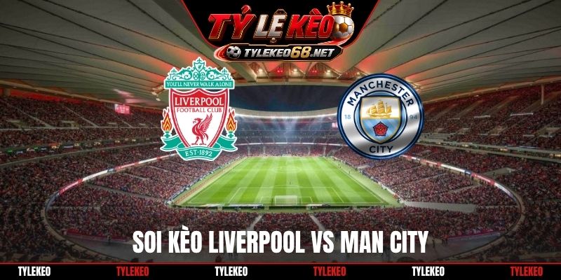 Soi Kèo Liverpool Vs Man City 22H30 11/10, Ngoại Hạng Anh