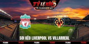 Soi kèo Liverpool Vs Villarreal 02H00 21/10, Cúp C1