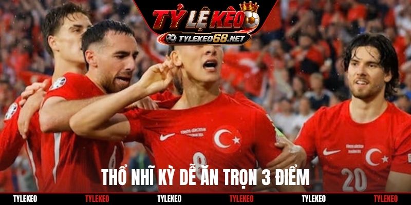 Thổ Nhĩ Kỳ dễ ăn trọn 3 điểm